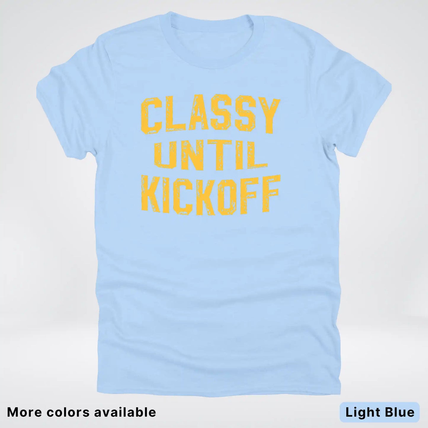 Classy Until Kickoff – Gold Font Football Fan Graphic - T-Shirt