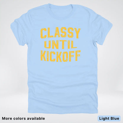 Classy Until Kickoff – Gold Font Football Fan Graphic - T-Shirt
