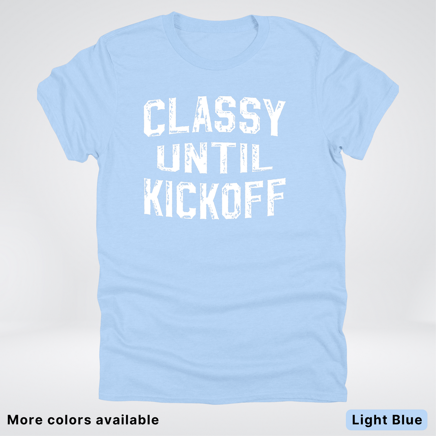 Classy Until Kickoff – White Design - Football - T-Shirt