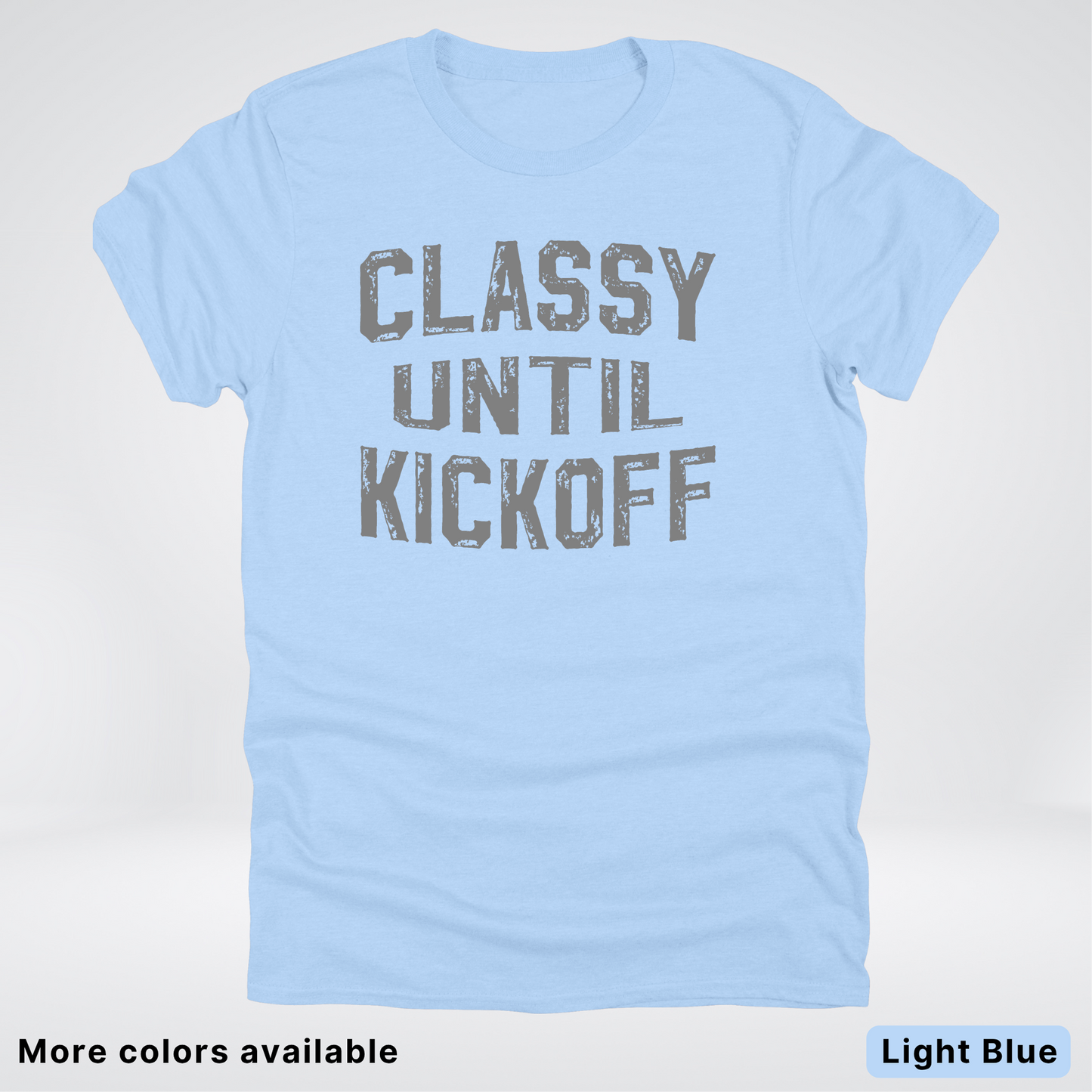 Classy Until Kickoff – Gray Design - Football - T-Shirt