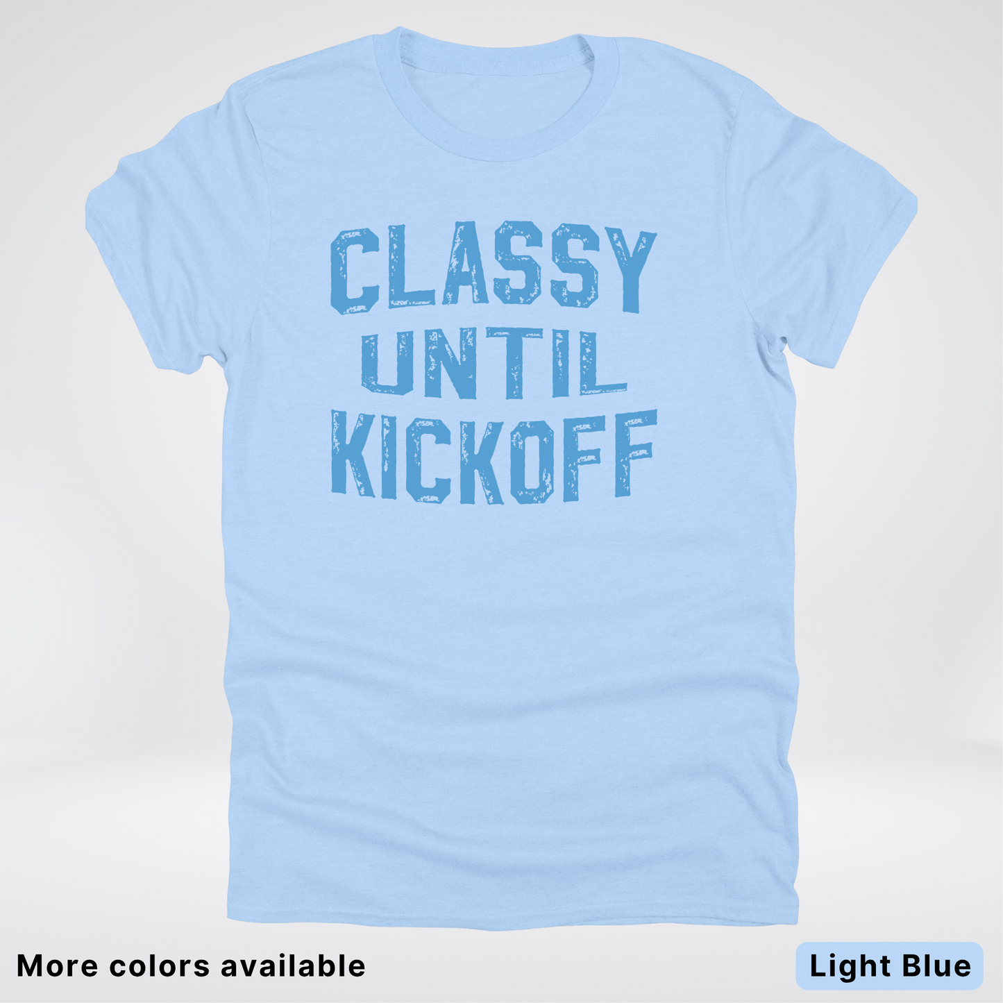 Classy Until Kickoff – Light Blue Design - Football - T-Shirt