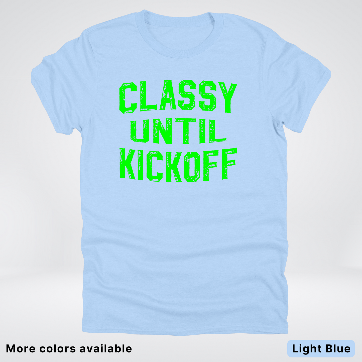 Classy Until Kickoff – Green Design - Football - T-Shirt