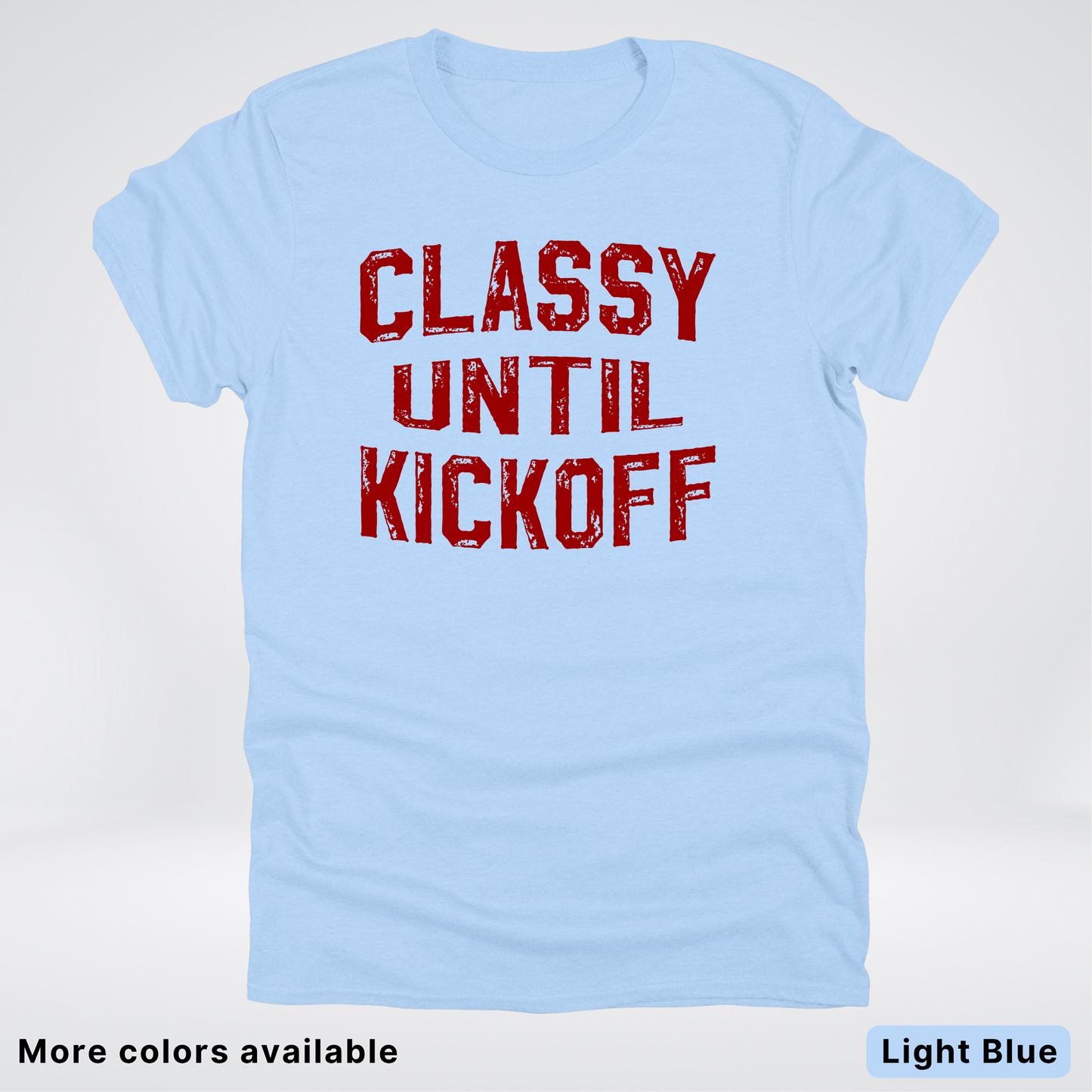Classy Until Kickoff – Maroon Design - Football - T-Shirt