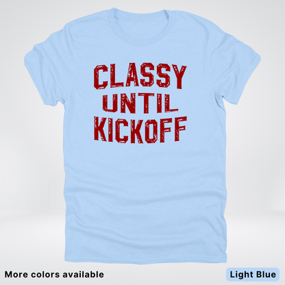 Classy Until Kickoff – Maroon Design - Football - T-Shirt