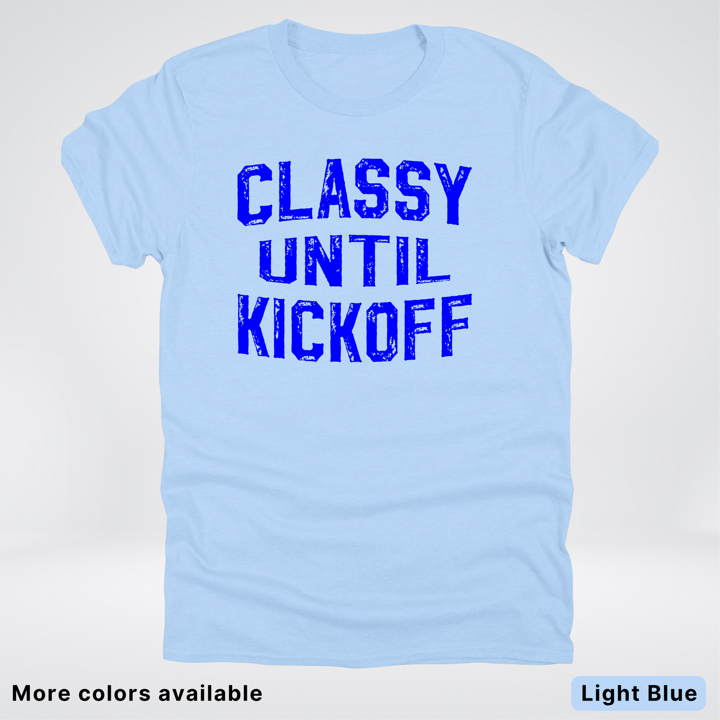Classy Until Kickoff – Blue Design - Football - T-Shirt
