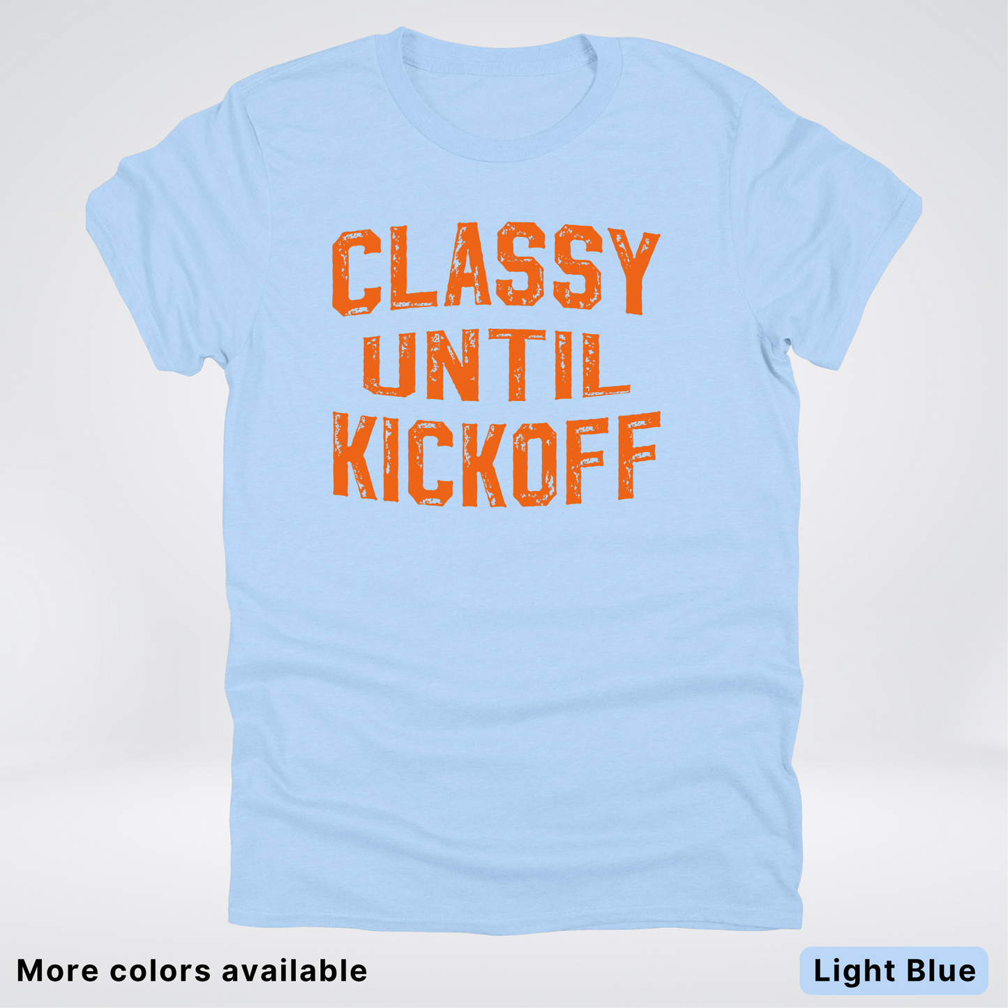 Classy Until Kickoff – Orange Design - Football - T-Shirt