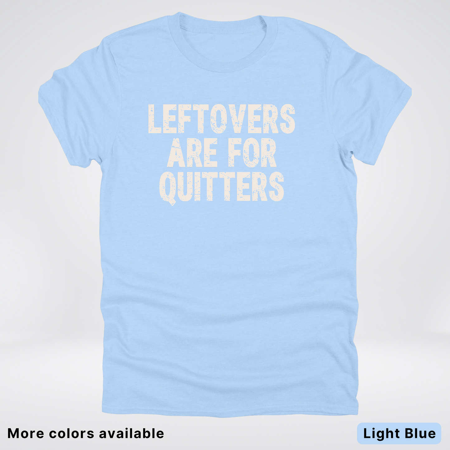 Leftovers Are For Quitters - T-Shirt