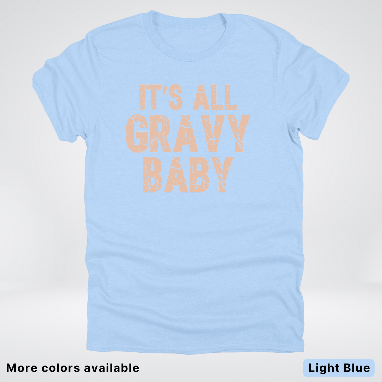 Its All Gravy Baby - T-Shirt