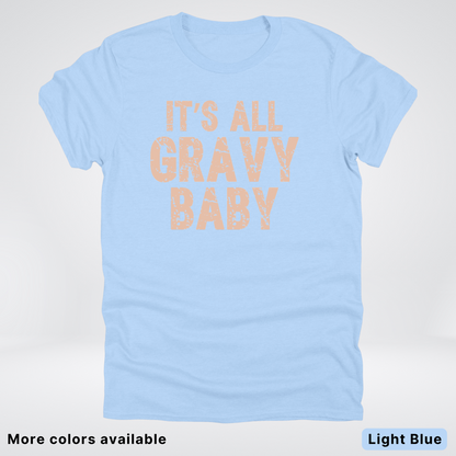 Its All Gravy Baby - T-Shirt