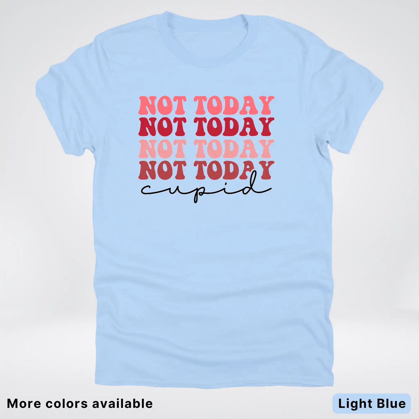 Not Today Cupid - T-Shirt