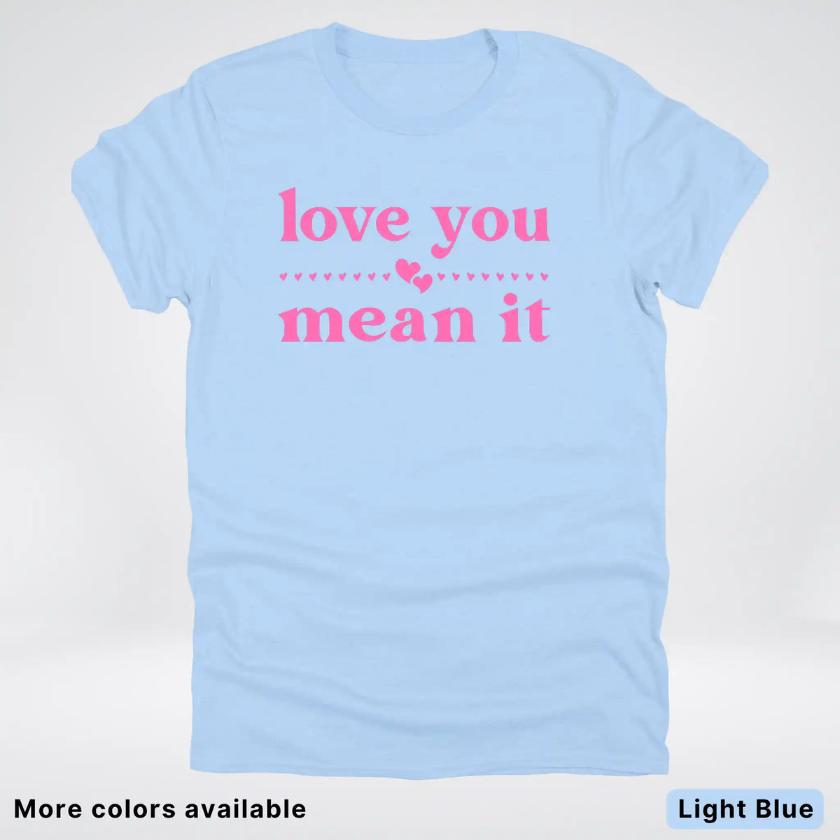 Love you mean it - Pink Design - T-Shirt
