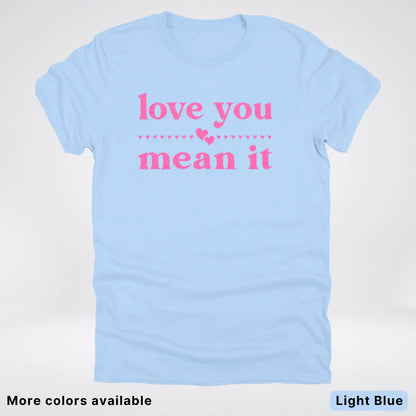 Love you mean it - Pink Design - T-Shirt