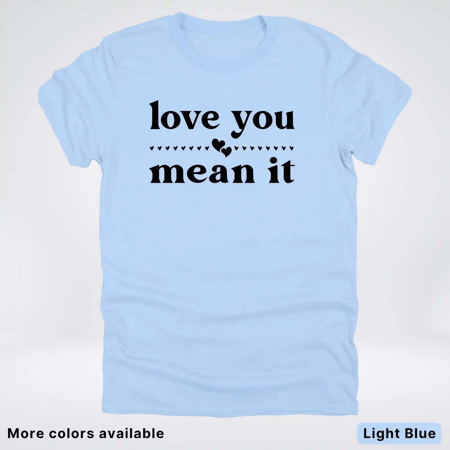 Love You Mean It – Black Design - T-Shirt