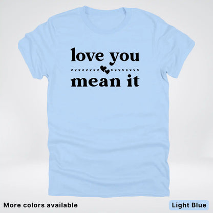 Love You Mean It – Black Design - T-Shirt
