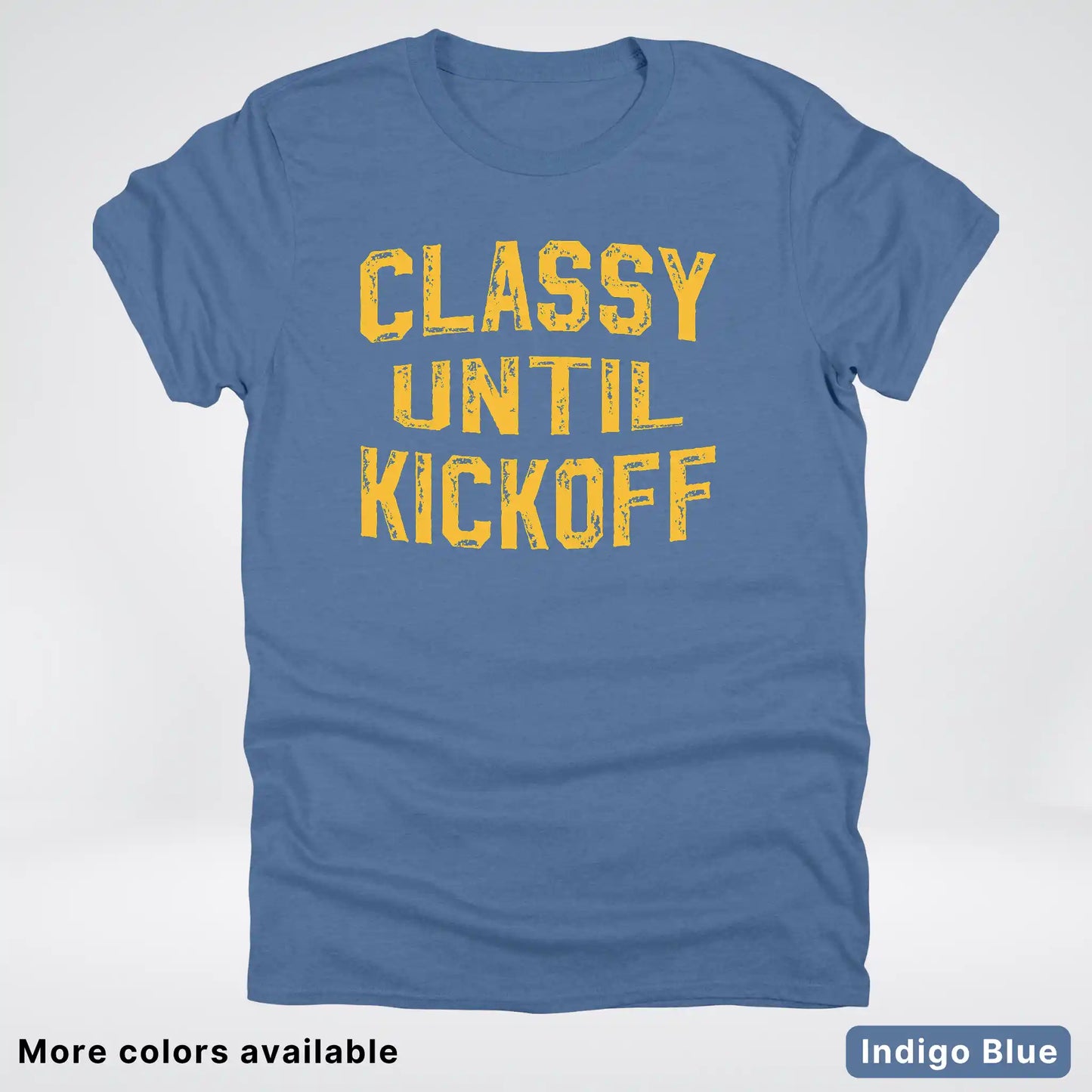 Classy Until Kickoff – Gold Font Football Fan Graphic - T-Shirt
