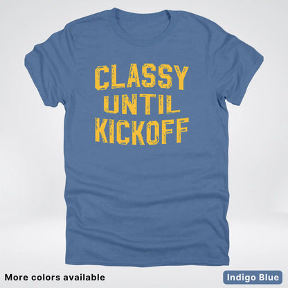 Classy Until Kickoff – Gold Font Football Fan Graphic - T-Shirt
