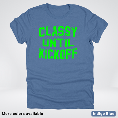 Classy Until Kickoff – Green Design - Football - T-Shirt