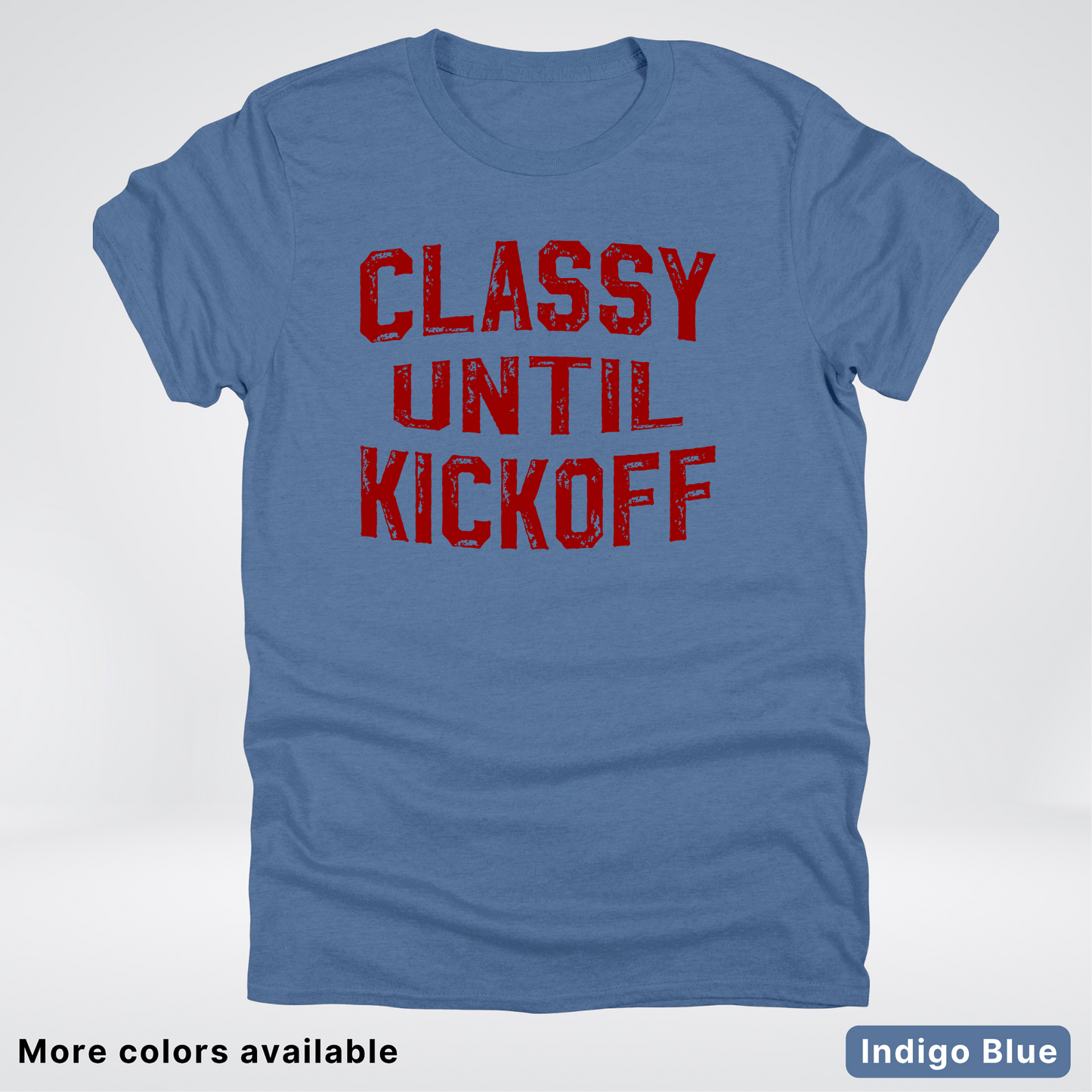 Classy Until Kickoff – Maroon Design - Football - T-Shirt