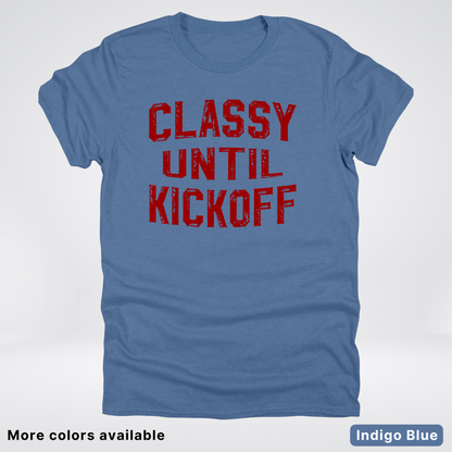 Classy Until Kickoff – Maroon Design - Football - T-Shirt