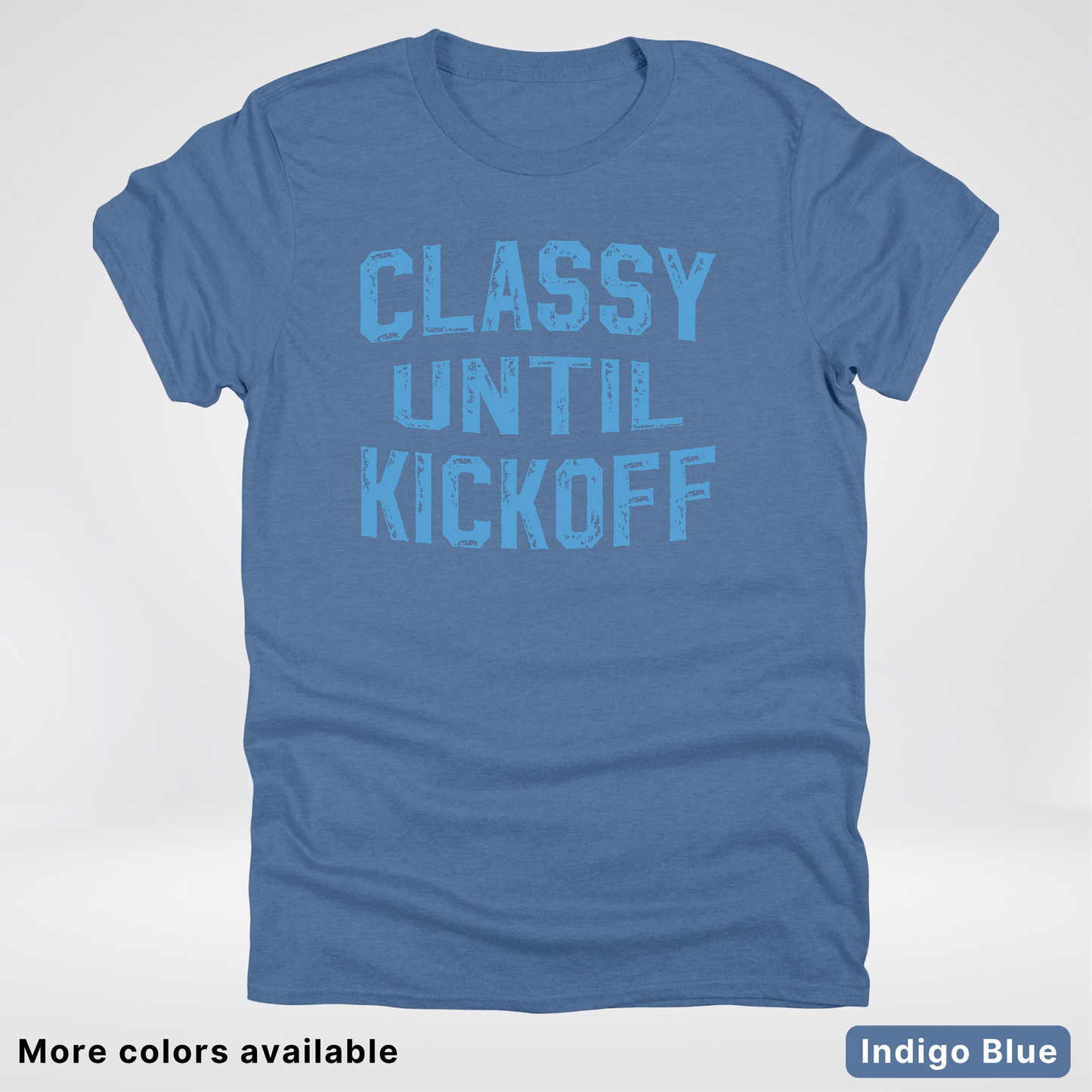 Classy Until Kickoff – Light Blue Design - Football - T-Shirt