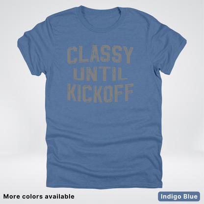 Classy Until Kickoff – Gray Design - Football - T-Shirt