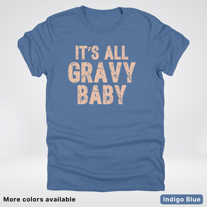 Its All Gravy Baby - T-Shirt