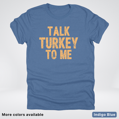 Talk Turkey To Me - T-Shirt