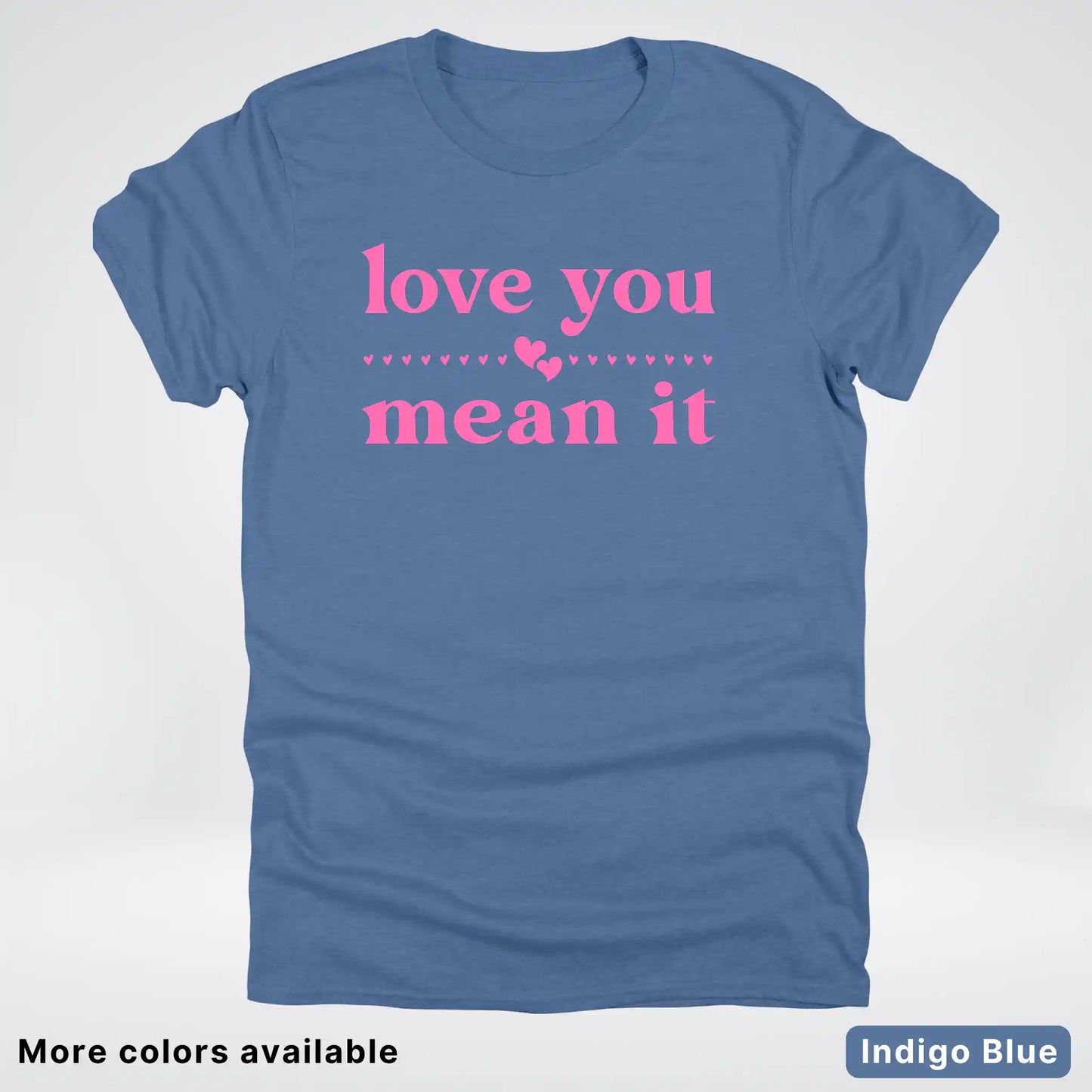 Love you mean it - Pink Design - T-Shirt