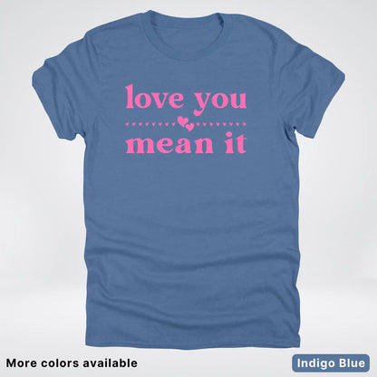 Love you mean it - Pink Design - T-Shirt