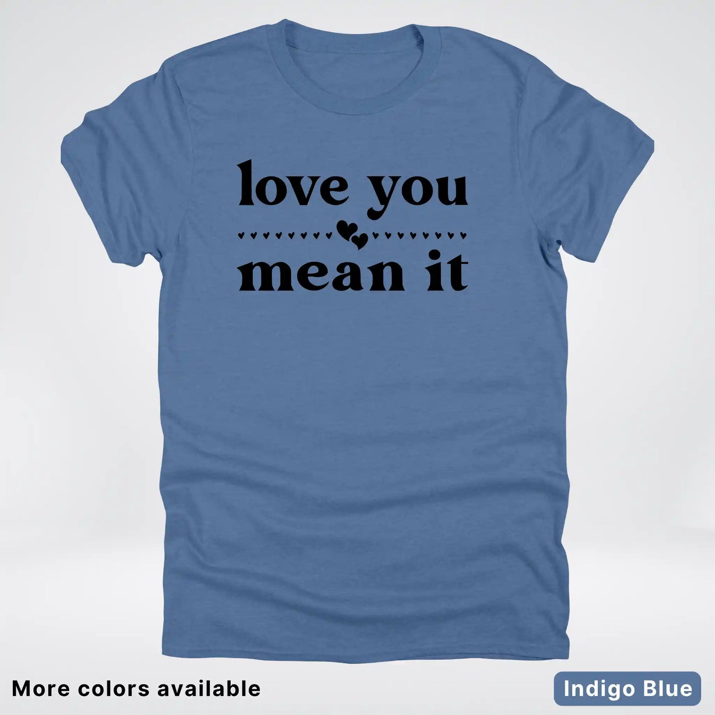 Love You Mean It – Black Design - T-Shirt