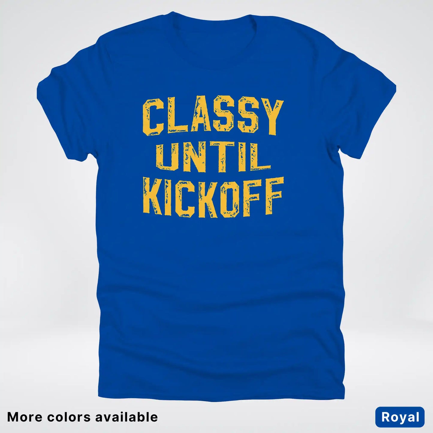 Classy Until Kickoff – Gold Font Football Fan Graphic - T-Shirt