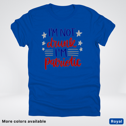 I'm Not Drunk I'm Patriotic - 4th Of July T-Shirt