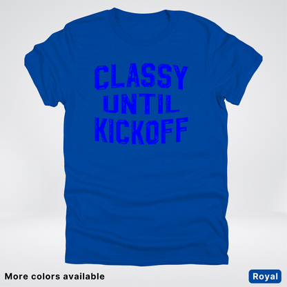 Classy Until Kickoff – Blue Design - Football - T-Shirt