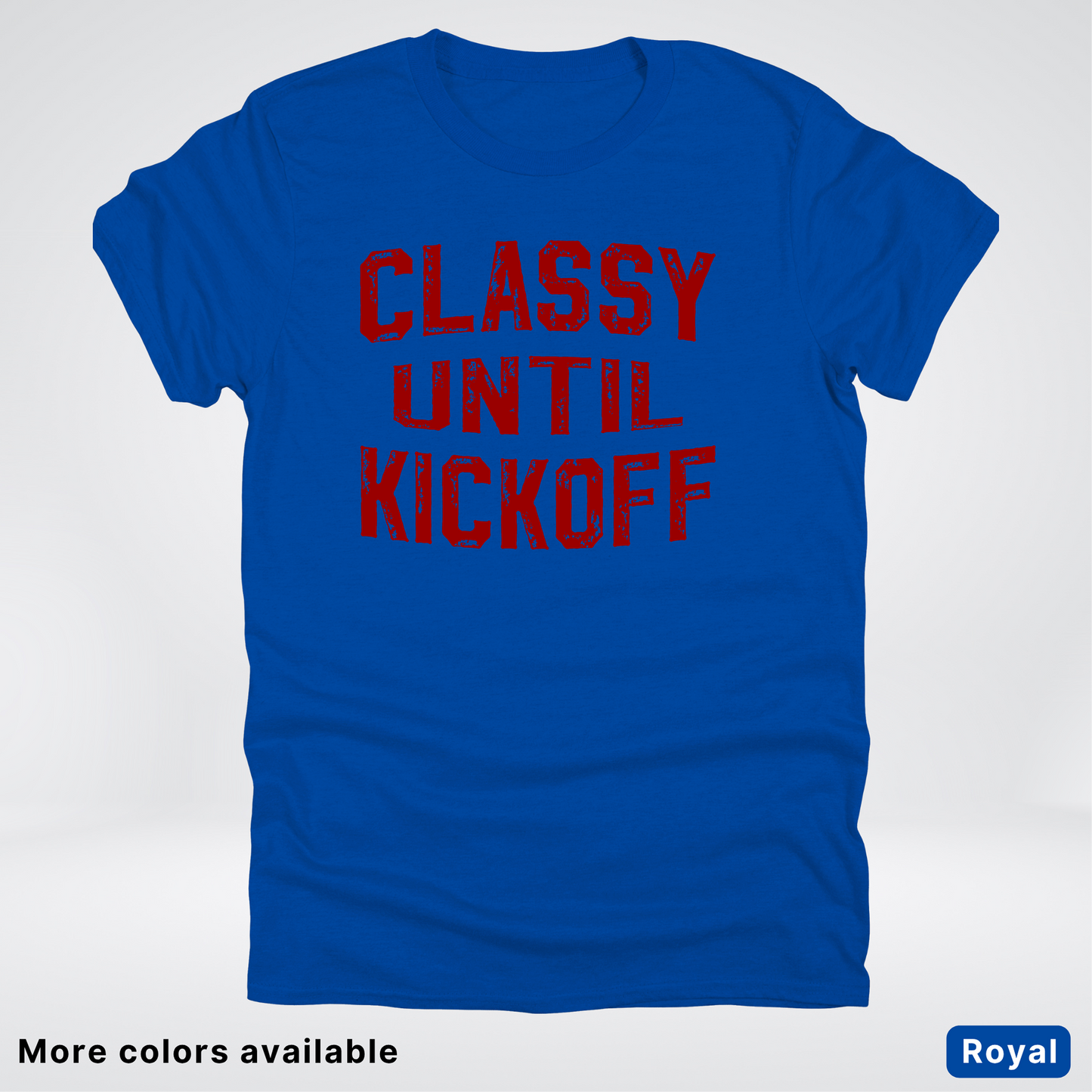 Classy Until Kickoff – Maroon Design - Football - T-Shirt