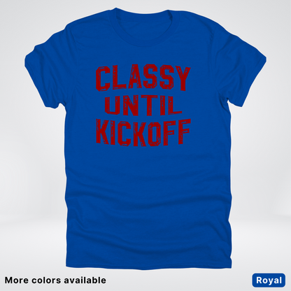 Classy Until Kickoff – Maroon Design - Football - T-Shirt