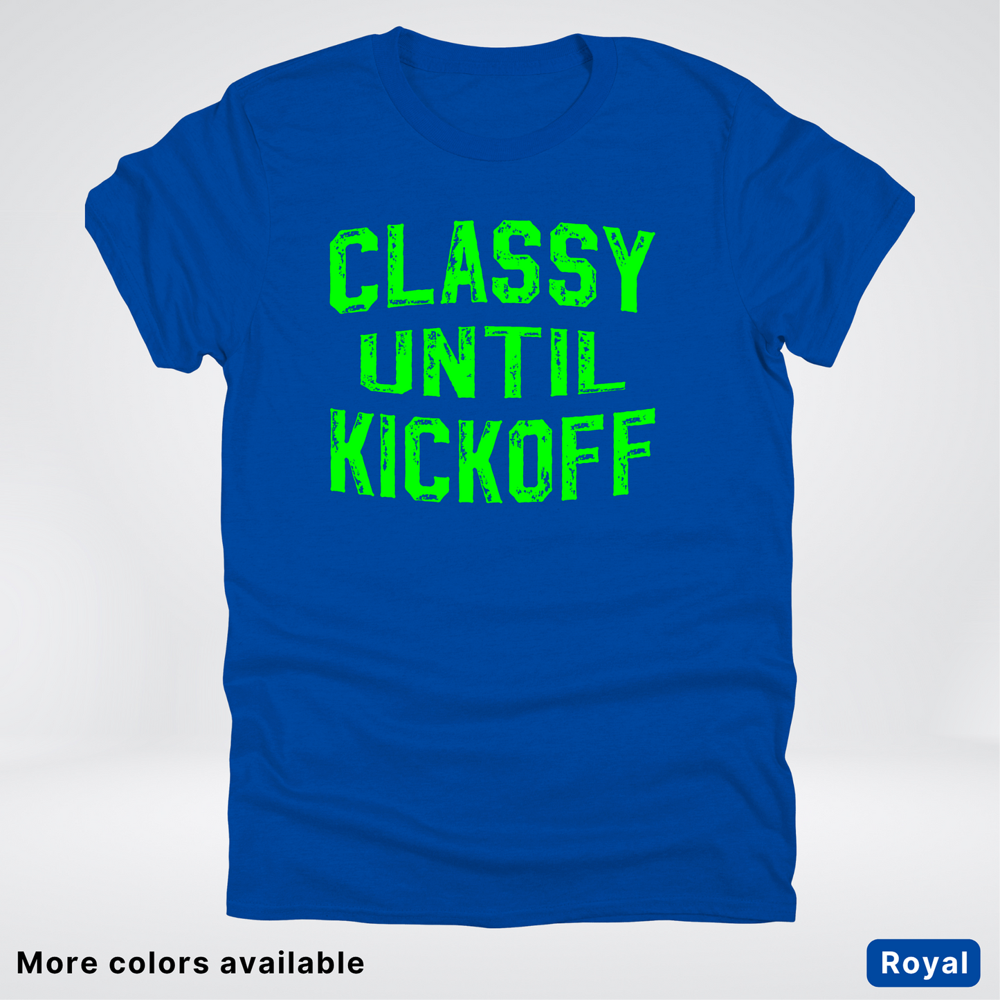 Classy Until Kickoff – Green Design - Football - T-Shirt