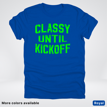 Classy Until Kickoff – Green Design - Football - T-Shirt