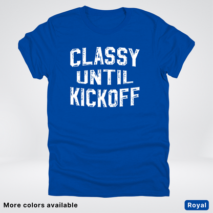 Classy Until Kickoff – White Design - Football - T-Shirt