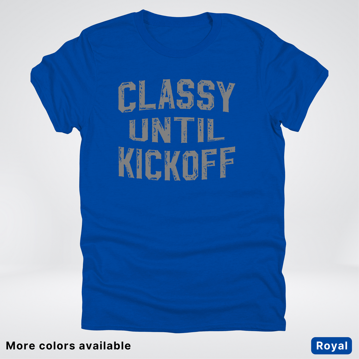 Classy Until Kickoff – Gray Design - Football - T-Shirt