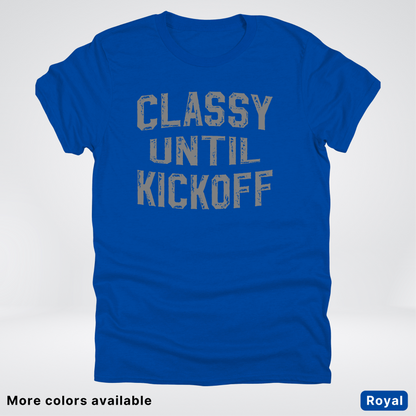 Classy Until Kickoff – Gray Design - Football - T-Shirt