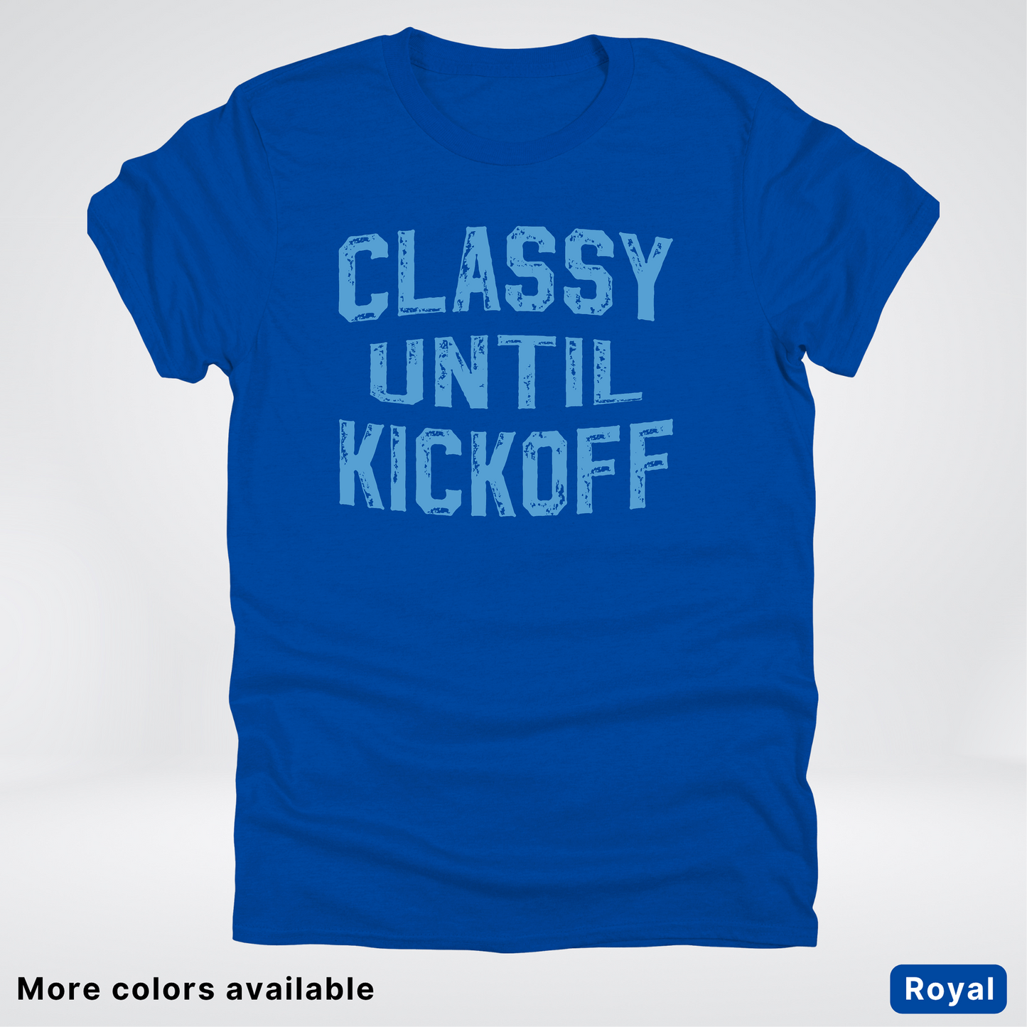 Classy Until Kickoff – Light Blue Design - Football - T-Shirt