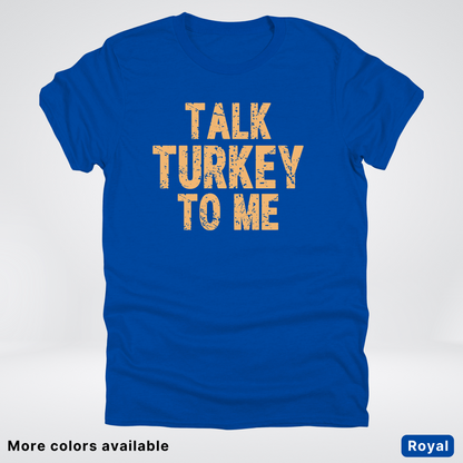 Talk Turkey To Me - T-Shirt