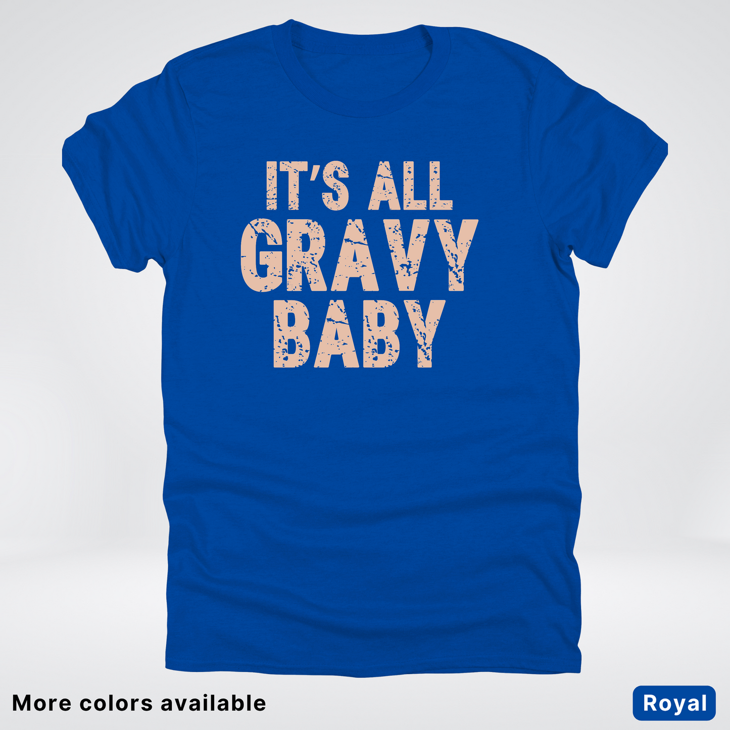 Its All Gravy Baby - T-Shirt