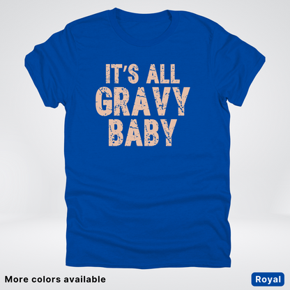 Its All Gravy Baby - T-Shirt
