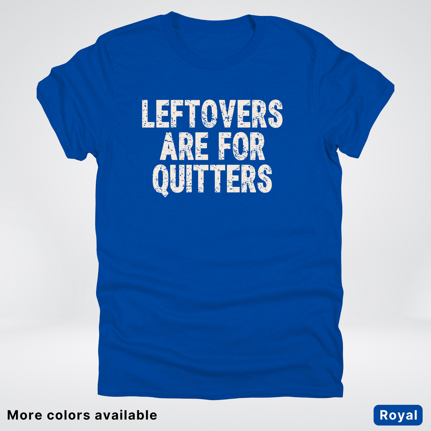 Leftovers Are For Quitters - T-Shirt