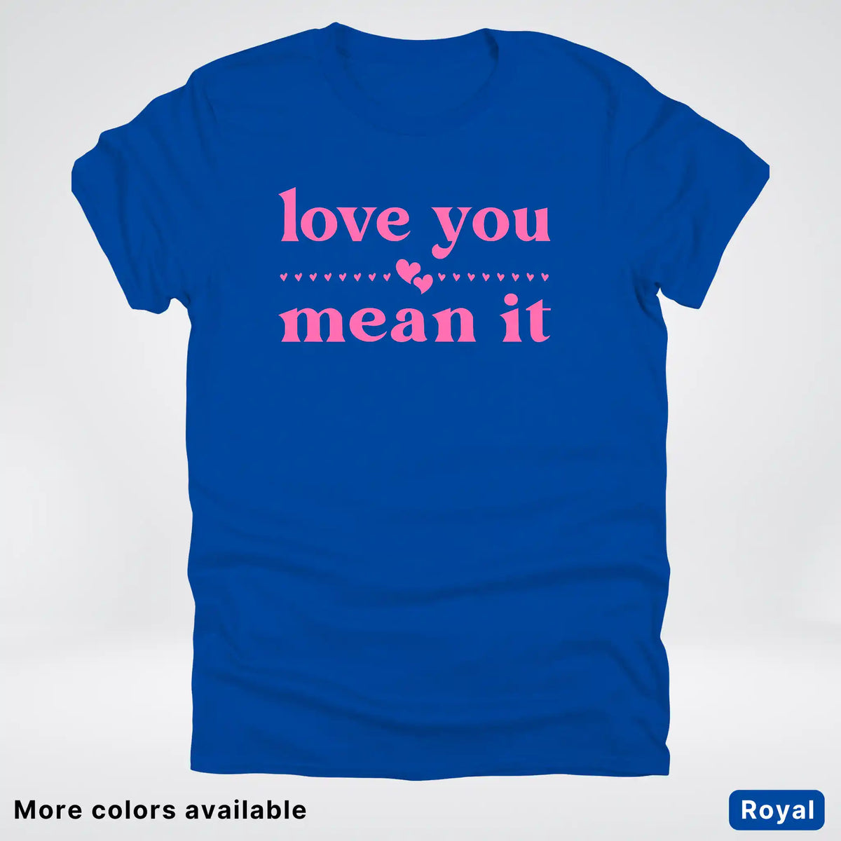 Love you mean it - Pink Design - T-Shirt