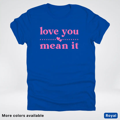 Love you mean it - Pink Design - T-Shirt
