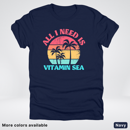 All I Need Is Vitamin Sea T-Shirt