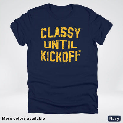 Classy Until Kickoff – Gold Font Football Fan Graphic - T-Shirt