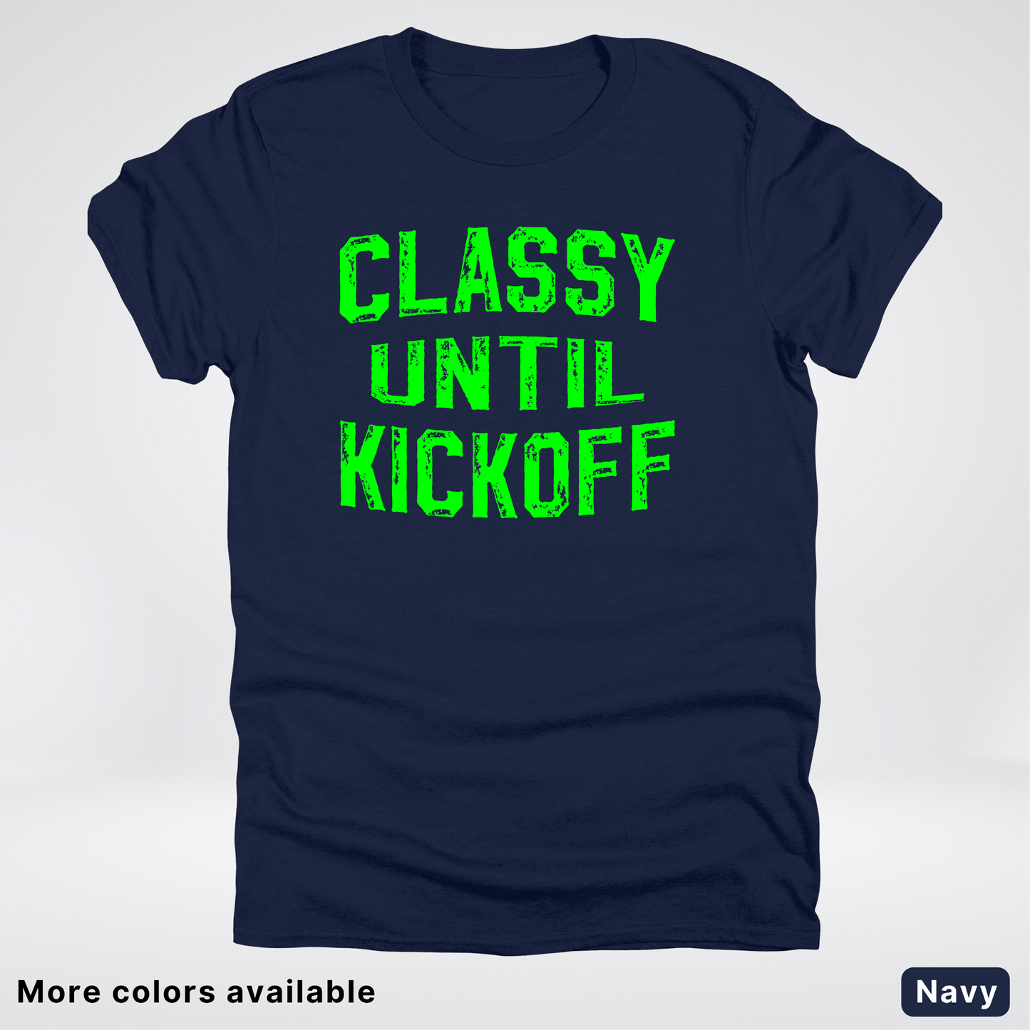 Classy Until Kickoff – Green Design - Football - T-Shirt